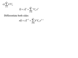 n
c)  k nCk
  k 1                            n
                1  x    nCk x k
                      n

                                 k 0

 Differentiate both sides
                                        n
               n1  x            k nCk x k 1
                          n 1

                                      k 0
 