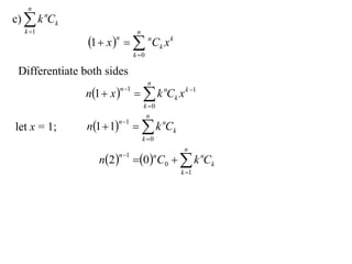 n
c)  k nCk
  k 1                             n
                1  x    nCk x k
                       n

                                  k 0

 Differentiate both sides
                                         n
               n1  x             k nCk x k 1
                           n 1

                                       k 0
                                        n
               n1  1             k nCk
                       n 1
let x = 1;
                                       k 0
                                                  n
                  n 2           0  C0   k nCk
                          n 1               n

                                                 k 1
 