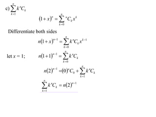 n
c)  k nCk
  k 1                              n
                1  x    nCk x k
                        n

                                   k 0

 Differentiate both sides
                                          n
               n1  x              k nCk x k 1
                            n 1

                                        k 0
                                         n
               n1  1              k nCk
                            n 1
let x = 1;
                                        k 0
                                                          n
                  n 2            0  C0   k nCk
                            n 1              n

                                                         k 1
                  n

                 k C               n 2 
                        n                         n 1
                              k
                 k 1
 