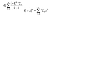 n
          1k nCk
d) 
           k 1                  n
                      1  x    nCk x k
  k 0                      n

                                k 0
 