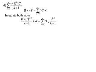n
          1k nCk
d) 
           k 1                  n
                      1  x    nCk x k
  k 0                      n

                                k 0
Integrate both sides
             1  x n1         n
                                      x k 1
                          K   Ck n

                n 1           k 0   k 1
 