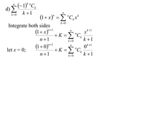 n
          1k nCk
d) 
           k 1                  n
                      1  x    nCk x k
  k 0                      n

                                k 0
 Integrate both sides
              1  x n1         n
                                             x k 1
                           K   nCk
                 n 1           k 0         k 1
              1  0n 1         n
                                             0 k 1
let x = 0;                 K   nCk
                 n 1           k 0         k 1
 