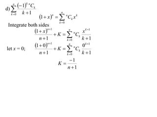 n
          1k nCk
d) 
           k 1                  n
                      1  x    nCk x k
  k 0                      n

                                k 0
 Integrate both sides
              1  x n1         n
                                             x k 1
                           K   nCk
                 n 1           k 0         k 1
              1  0n 1         n
                                             0 k 1
let x = 0;                 K   nCk
                 n 1           k 0         k 1
                                  1
                            K
                                n 1
 