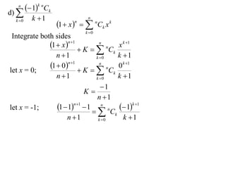 n
          1k nCk
d) 
           k 1                  n
                      1  x    nCk x k
  k 0                      n

                                k 0
 Integrate both sides
              1  x n1  K  n nC x k 1
                 n 1
                                   k k 1
                                  k 0

              1  0n 1  K  n nC 0 k 1
let x = 0;
                 n 1
                                   k k 1
                                  k 0

                                    1
                             K
                                  n 1
                 1  1n 1  1  n nC  1k 1
                                    k k 1
let x = -1;
                      n 1         k 0
 