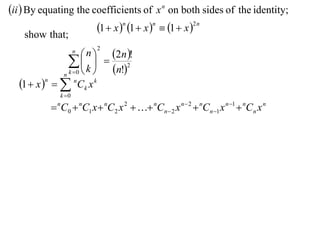 ii  By equating the coefficients of x n on both sides of the identity;
                       1  x n 1  x n  1  x 2 n
    show that;
                        n  2n !
                        n   2

                    k   n!2
                           
                n k 0 
  1  x n     nCk x k
                 k 0

               C  nC1 x  nC2 x 2   nCn  2 x n  2  nCn 1 x n 1  nCn x n
                n
                    0
 