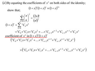 ii  By equating the coefficients of x n on both sides of the identity;
                       1  x n 1  x n  1  x 2 n
    show that;
                        n  2n !
                       n   2

                    k   n!2
                           
                n k 0 
  1  x n     nCk x k
                k 0

           C  nC1 x  nC2 x 2   nCn  2 x n  2  nCn 1 x n 1  nCn x n
               n
                   0
  coefficient of x n in 1  x  1  x 
                                n        n


       nC0  nC1 x nC2 x 2   nCn2 x n2  nCn1 x n1  nCn x n 

                    nC0  nC1 x  nC2 x 2   nCn2 x n2  nCn1 x n1  nCn x n 
 