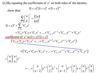 ii  By equating the coefficients of x n on both sides of the identity;
                       1  x n 1  x n  1  x 2 n
    show that;
                        n  2n !
                       n      2

                    k   n!2
                           
                n k 0 
  1  x n     nCk x k
                k 0

           C  nC1 x  nC2 x 2   nCn  2 x n  2  nCn 1 x n 1  nCn x n
               n
                   0
  coefficient of x n in 1  x  1  x 
                                n        n


       nC0  nC1 x nC2 x 2   nCn2 x n2  nCn1 x n1  nCn x n 

                     nC0  nC1 x  nC2 x 2   nCn2 x n2  nCn1 x n1  nCn x n 
     n  n  n
      x
     0  n 
                                n  n2  n  2  n  n1  n   n  n  n 
                                  x  x         x  x   x  
                                n  2  2      n  1  1   n   0 
 
