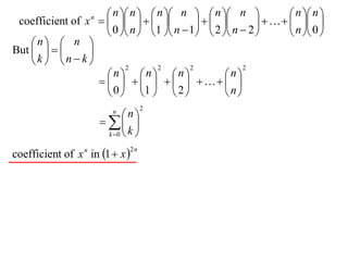  n  n   n  n   n  n               n  n 
 coefficient of x       
                   n
                                                           
                      0  n  1  n  1  2  n  2         n  0 
    n  n 
But          
    k  n  k          2       2       2             2
                      n n n                   n
                              
                      0  1   2               n
                                      2
                           n
                              n
                         
                         k 0  k 


coefficient of x n in 1  x 
                                2n
 