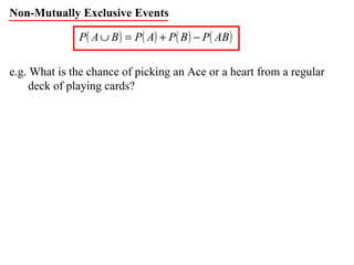 Non-Mutually Exclusive Events e.g. What is the chance of picking an Ace or a heart from a regular deck of playing cards? 