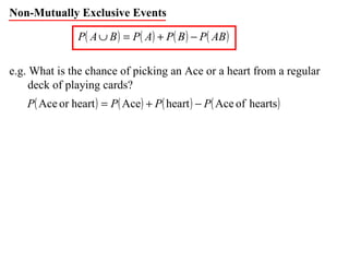 Non-Mutually Exclusive Events e.g. What is the chance of picking an Ace or a heart from a regular deck of playing cards? 