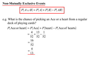 Non-Mutually Exclusive Events e.g. What is the chance of picking an Ace or a heart from a regular deck of playing cards? 