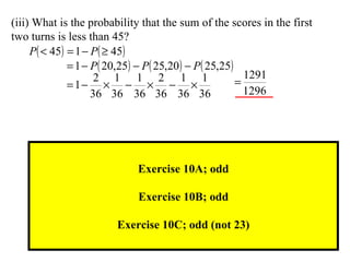 (iii) What is the probability that the sum of the scores in the first  two turns is less than 45? Exercise 10A; odd Exercise 10B; odd Exercise 10C; odd (not 23) 