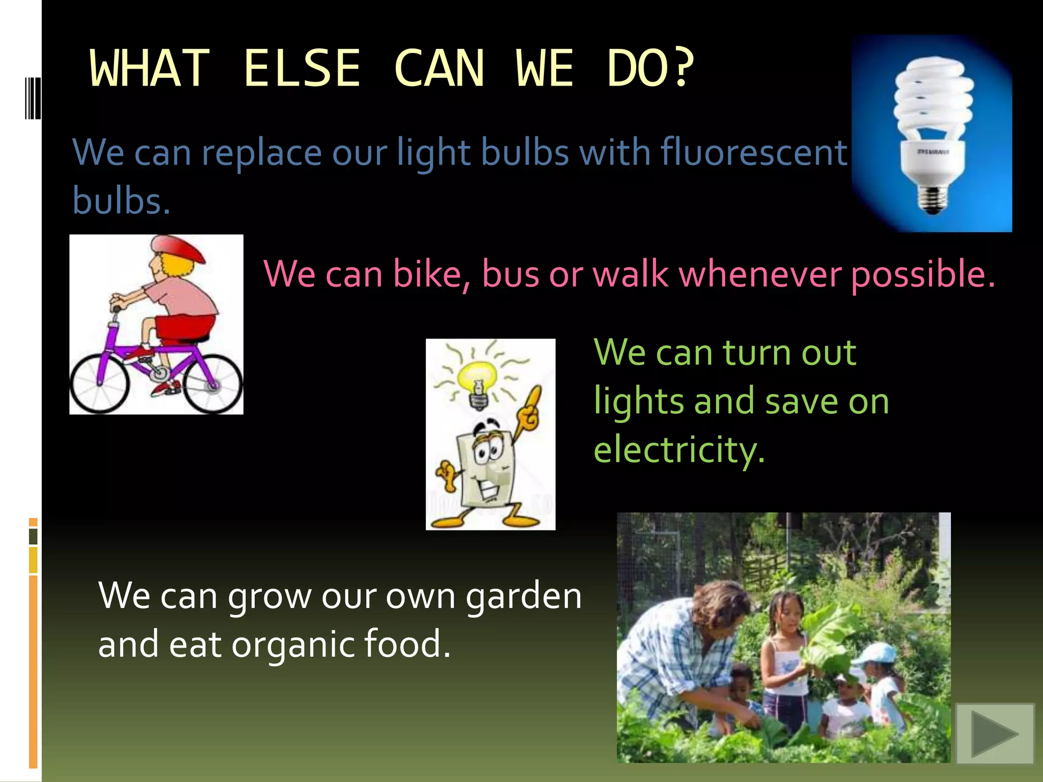 SO WHAT HAVE WE LEARNED?We’ve learned that we have limited resources.  Some are renewable and some are not.We’ve also learned that all organisms on the planet are dependent upon those resources and each other.If we use up or misuse our resources, we can put ourselves and the planet out of balance.We are using up resources such as water, energy, fish, and minerals.We are also misusing our resources in the form of water, air and land pollution which is leading to environmental problems such as global warming.