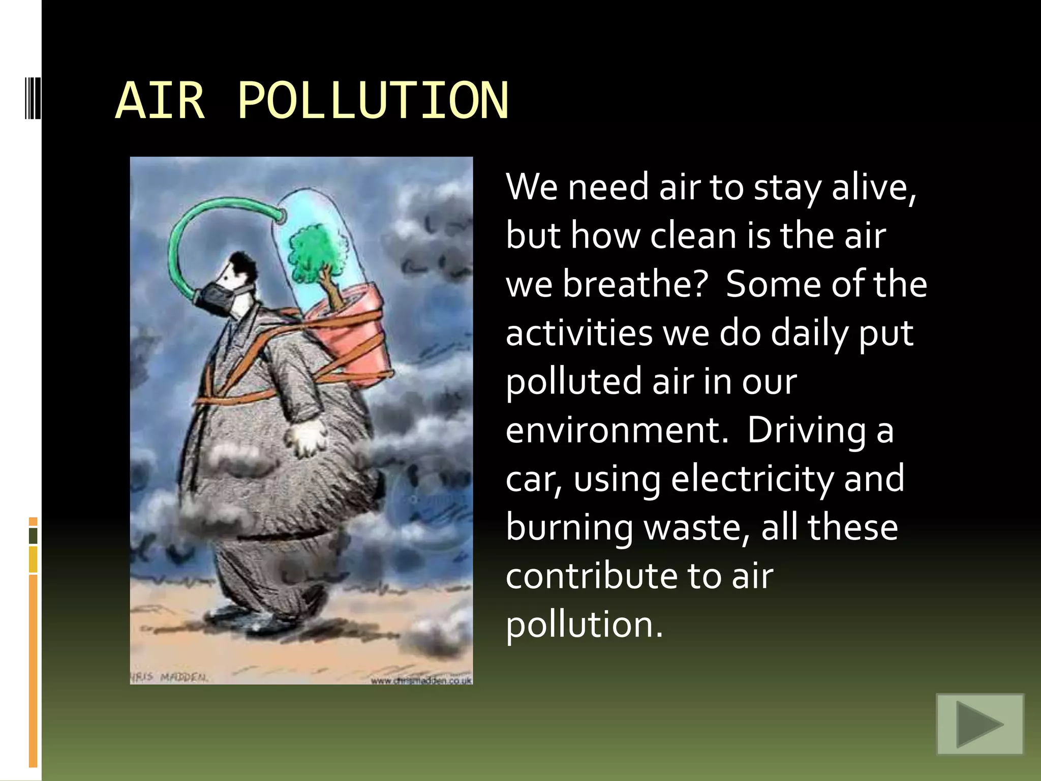 LAND POLLUTIONLand pollution comes from many sources.  Industry, farming, household activities and littering, to name a few.  Besides being ugly, it can be dangerous.  Chemicals can leak into the soil where they can pose problems for humans and animals for many, many years.