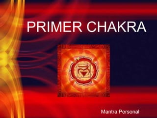 PRIMER CHAKRA Mantra Personal 