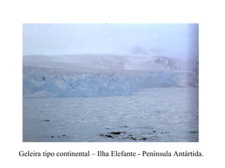 Geleira tipo continental – Ilha Elefante - Península Antártida. 
