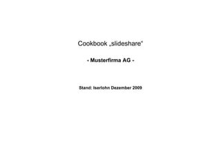 Cookbook „slideshare“ - Musterfirma AG - Stand: Iserlohn Dezember 2009 