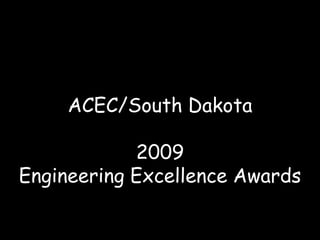 ACEC/South Dakota 2009 Engineering Excellence Awards 