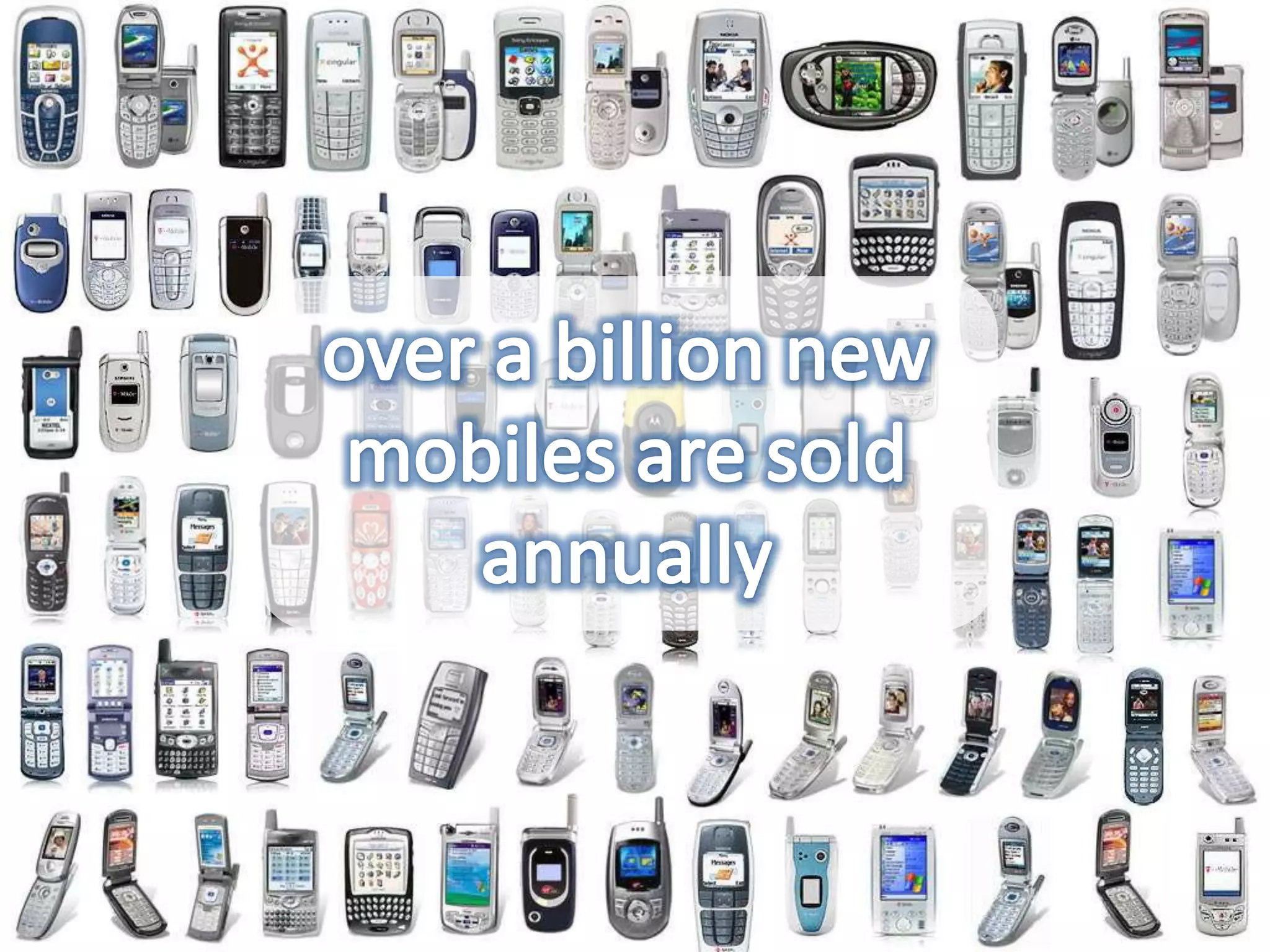 over a billion new mobiles are sold annually