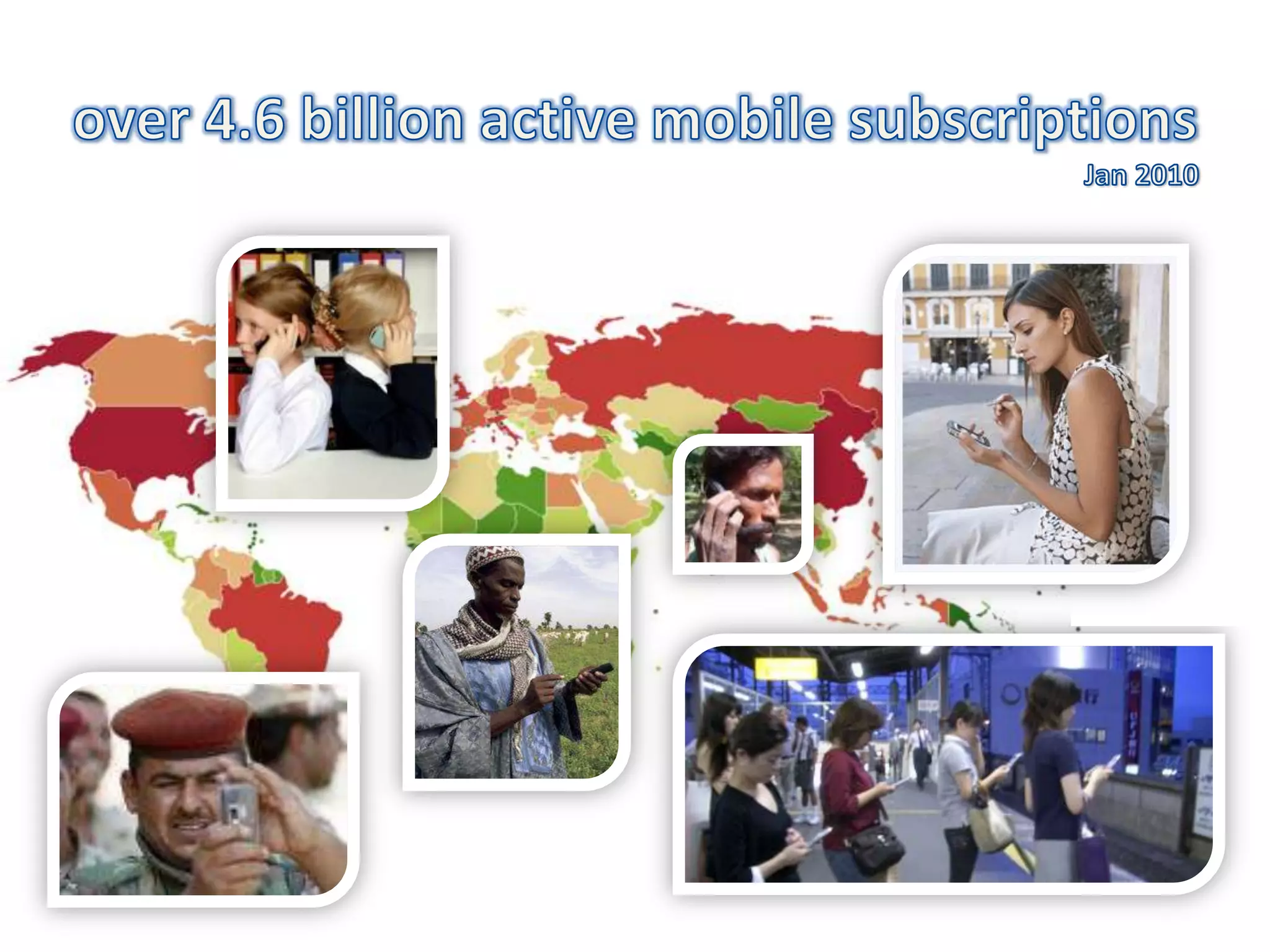 over 4.6 billion active mobile subscriptionsJan 2010 