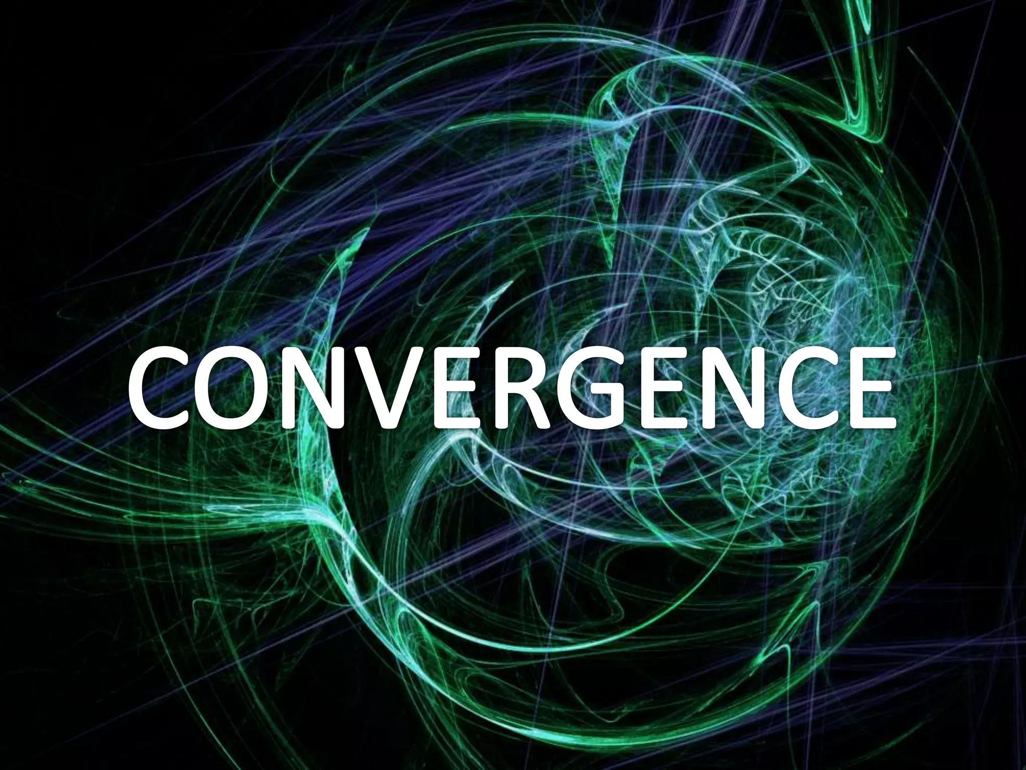 CONVERGENCE