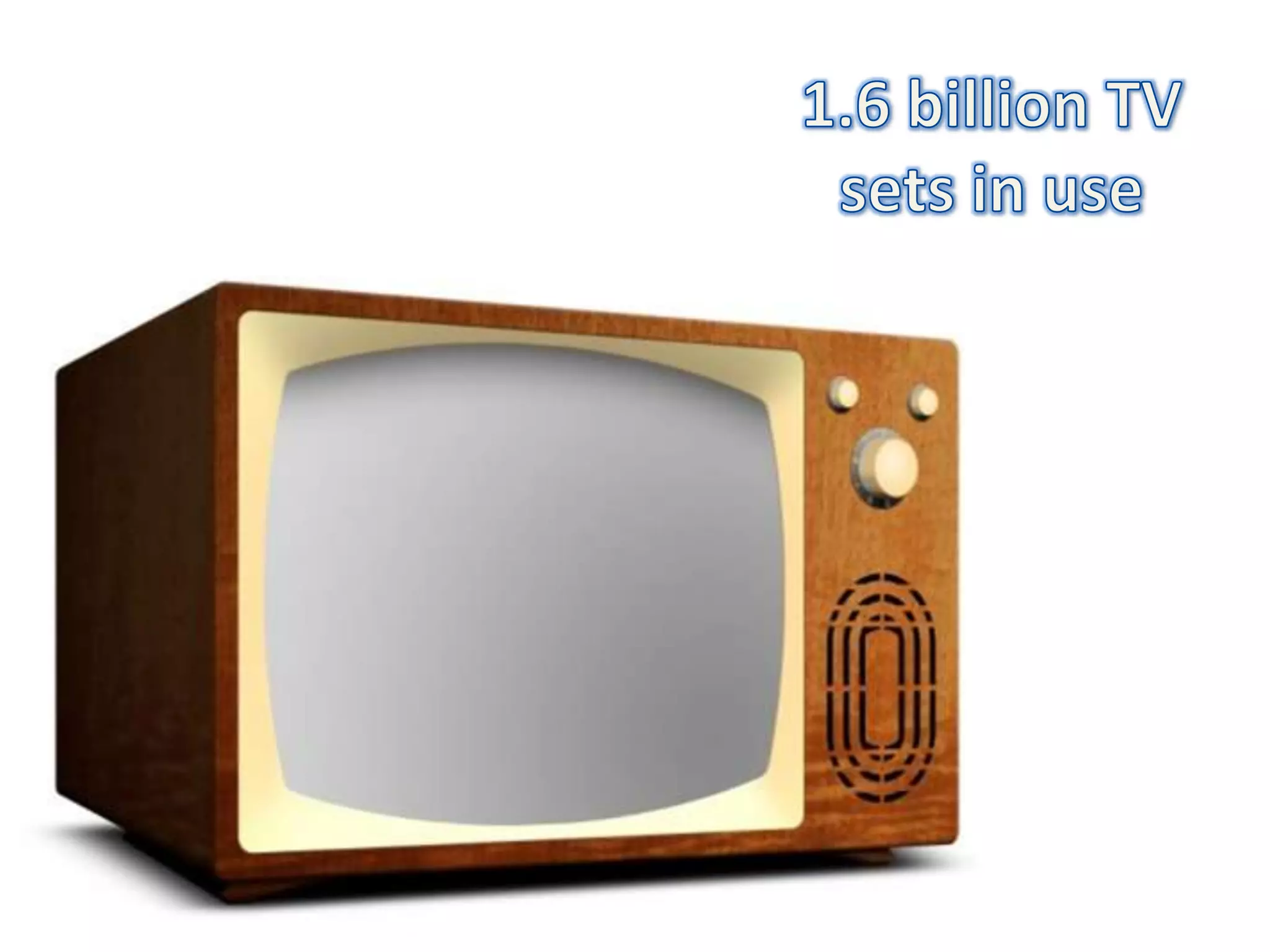1.6 billion TV sets in use