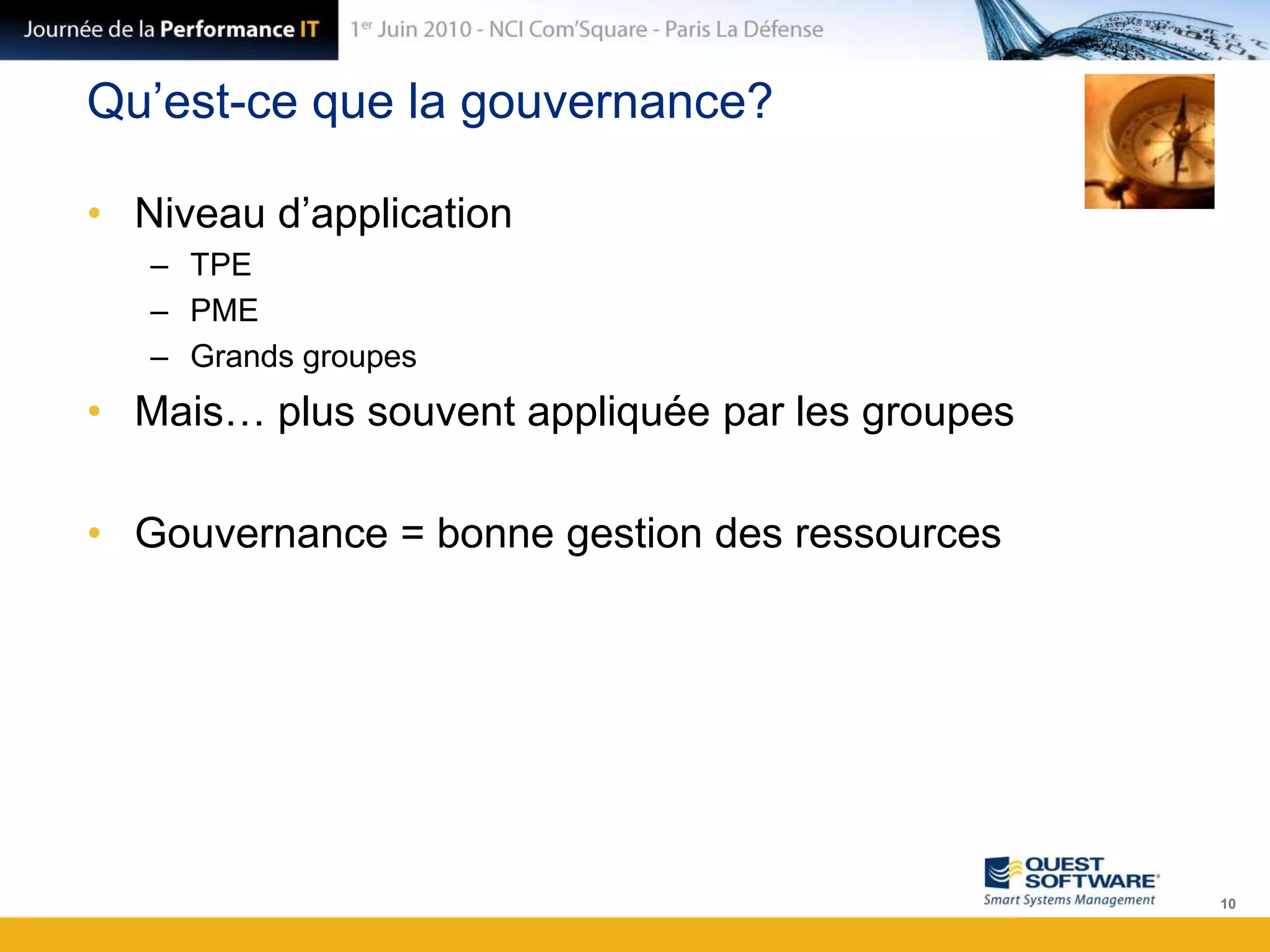 Qu’est-ce que la gouvernance?Niveau d’applicationTPEPMEGrands groupesMais… plus souvent appliquée par les groupesGouvernance = bonne gestion des ressources10
