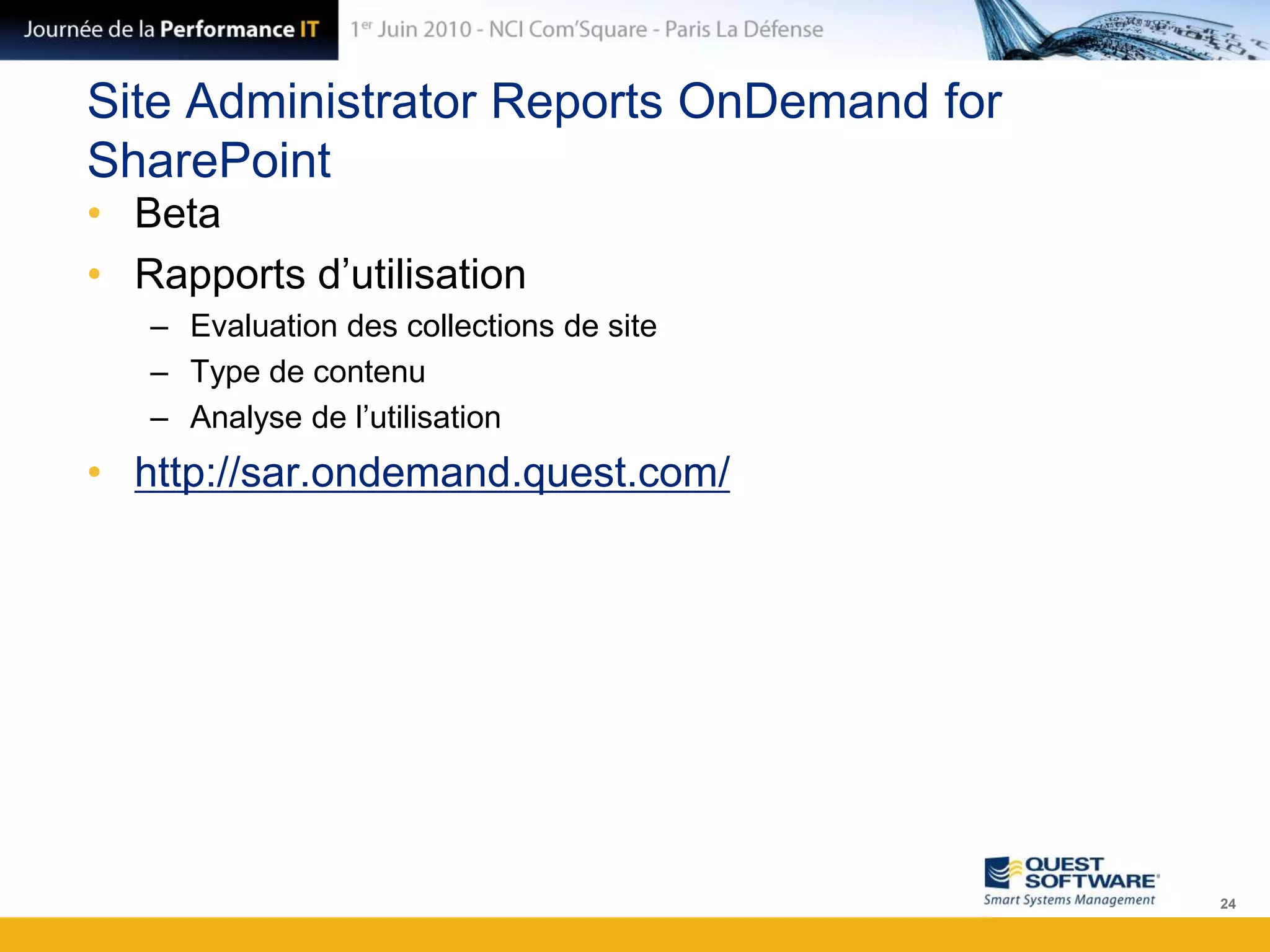 Site Administrator Reports OnDemand for SharePointBetaRapports d’utilisationEvaluation des collections de siteType de contenuAnalyse de l’utilisationhttp://sar.ondemand.quest.com/24