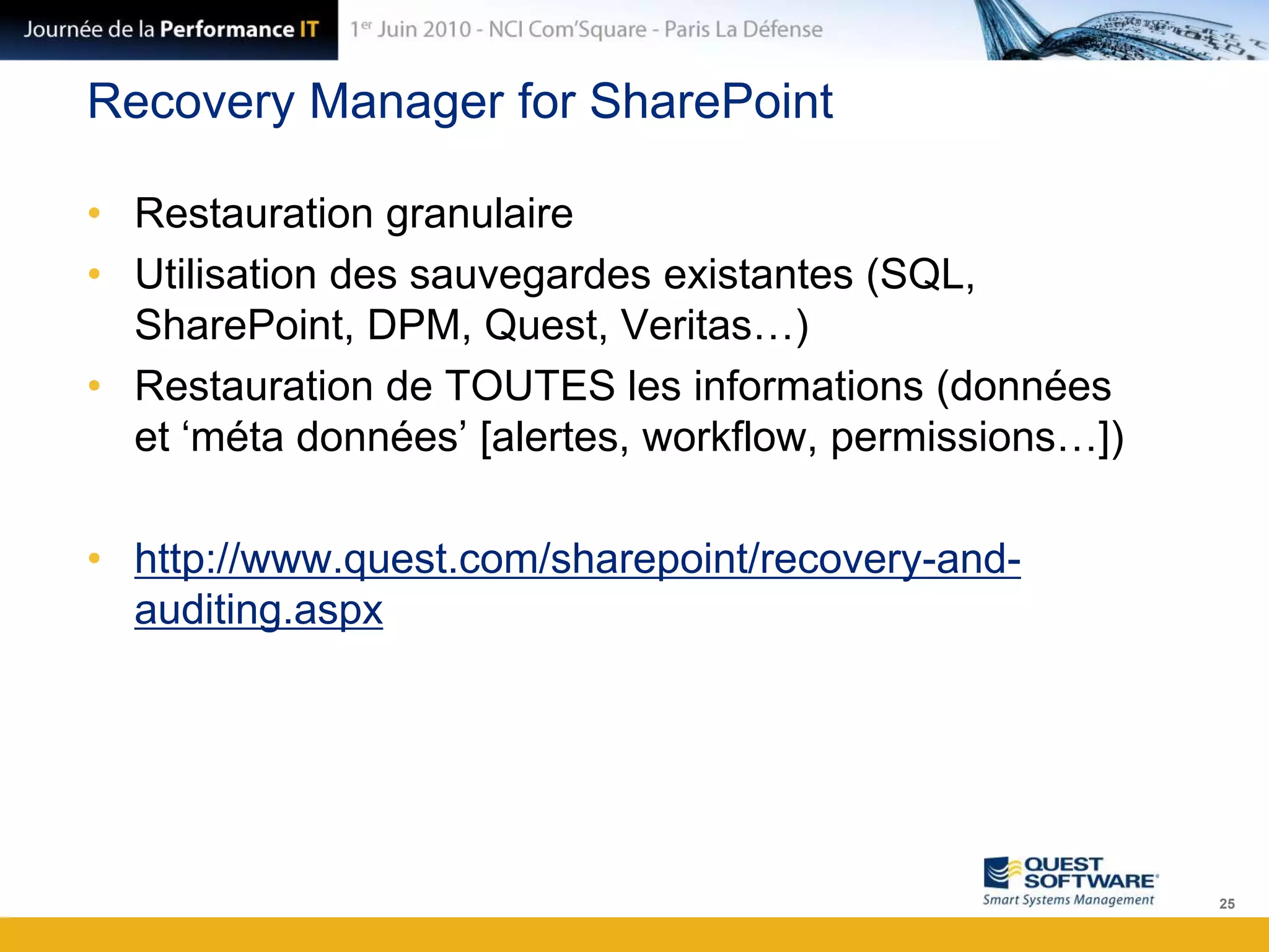 Recovery Manager for SharePointRestauration granulaireUtilisation des sauvegardes existantes (SQL, SharePoint, DPM, Quest, Veritas…)Restauration de TOUTES les informations (données et ‘méta données’ [alertes, workflow, permissions…])http://www.quest.com/sharepoint/recovery-and-auditing.aspx25