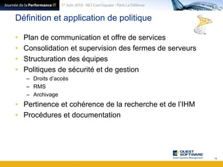 Définition et application de politiquePlan de communication et offre de servicesConsolidation et supervision des fermes de serveursStructuration des équipesPolitiques de sécurité et de gestionDroits d’accèsRMSArchivagePertinence et cohérence de la recherche et de l’IHMProcédures et documentation18