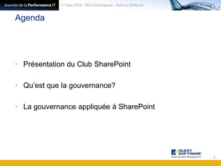 AgendaPrésentation du Club SharePointQu’est que la gouvernance?La gouvernance appliquée à SharePoint2