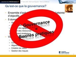 Qu’est-ce que la gouvernance?Ensemble d’activités mises en place pour l’atteinte d’objectifs5 domaines:Gestion de la valeurGestion des risquesGestion des performancesGestion des ressourcesAlignement stratégiqueValeurs ajoutéesTransparenceConfianceAlignement avec les objectifs businessCréation de valeurGestion des risques8Gouvernance=Bonnes pratiques