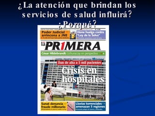 ¿La atención que brindan los servicios de salud influirá? ¿Porqué? 