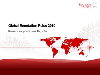 Global Reputation Pulse 2010
Resultados principales España
 