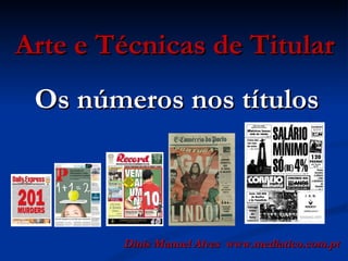 Arte e Técnicas de Titular Dinis Manuel Alves  www.mediatico.com.pt Os números nos títulos 
