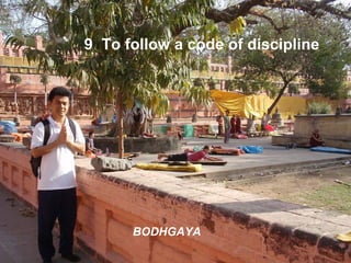 9  To follow a code of discipline BODHGAYA 