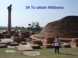 34 To attain Nibbana VESALI 