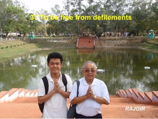 37 To be free from defilements RAJGIR 