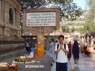 8  To be proficient  at work BODHGAYA 