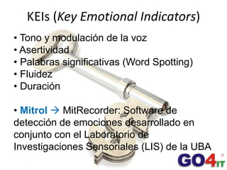 KEIs (Key EmotionalIndicators)<br /><ul><li> Tono y modulación de la voz