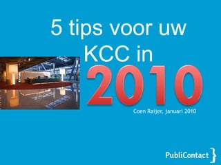 5 tips voor uw KCC in 2010 Coen Raijer, januari 2010 