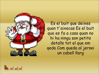 Es el buit que deixes quan t'aixecas Es el buit que es fa a casa quan no hi ha ningu son petits detalls tot el que em qeda Com queda al jersei un cabell llarg     