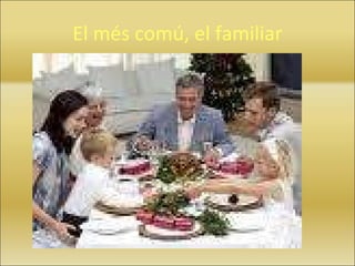 El més comú, el familiar 