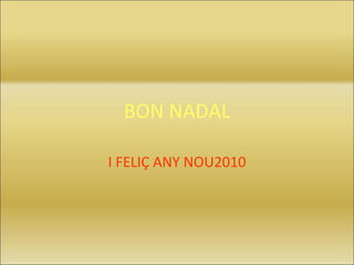 BON NADAL I FELIÇ ANY NOU2010 