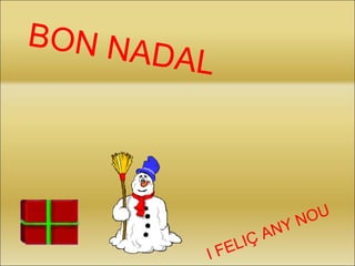 BON NADAL  I FELIÇ ANY NOU 