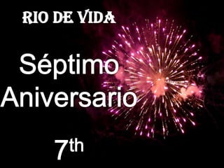 Rio De Vida Séptimo Aniversario 7th Anniversary 