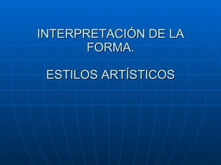ESTILOS ARTISTICOS ,[object Object],[object Object],[object Object],Rosa Fernández 