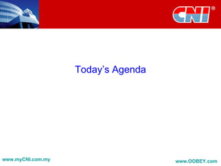Today’s Agenda




www.myCNI.com.my                    www.OOBEY.com
 