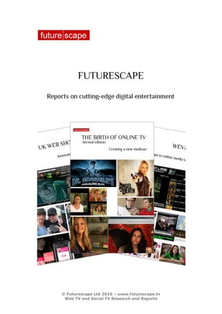 © Futurescape Ltd 2010 – www.futurescape.tv
 Web TV and Social TV Research and Reports
 
