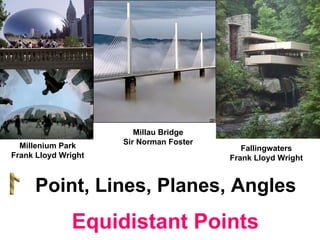 Millau Bridge Sir Norman Foster Point, Lines, Planes, Angles Fallingwaters Frank Lloyd Wright Millenium Park Frank Lloyd Wright Equidistant Points 
